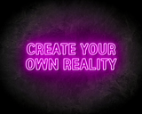 CREATE YOUR OWN REALITY neon sign - LED neon sign_