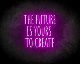THE FUTURE IS YOURS TO CREATE neon sign - LED neon sign_