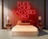 FUCK YOUR BAD VIBES BRO neon sign - LED neon sign_