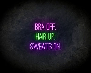 Bra Off, Hair Up, Sweats On neon sign - LED neonsign