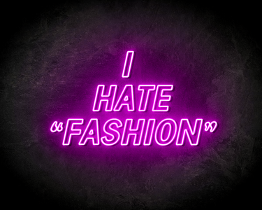 I HATE "FASHION" neon sign - LED neon sign