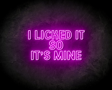 I LICKED IT SO IT'S MINE neon sign - LED neon sign