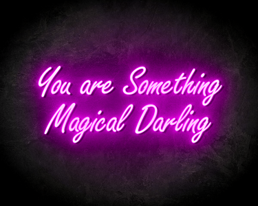 YOU ARE SOMETHING MAGICAL DARLING neon sign - LED neon sign