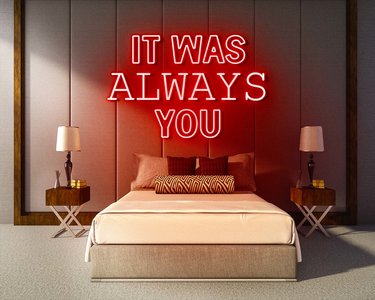 IT WAS ALWAYS YOU neon sign - LED neon sign