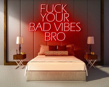 FUCK YOUR BAD VIBES BRO neon sign - LED neon sign